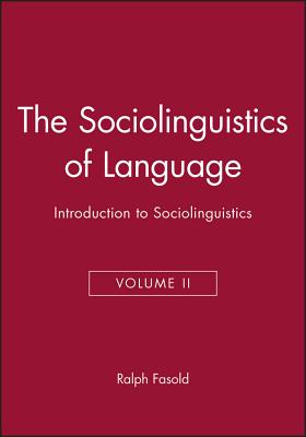 The Sociolinguistics of Language: Introduction to Sociolinguistics - Fasold, Ralph W