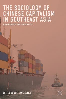 The Sociology of Chinese Capitalism in Southeast Asia: Challenges and Prospects - Santasombat, Yos (Editor)