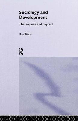 The Sociology Of Development: The Impasse And Beyond - Kiely, Ray