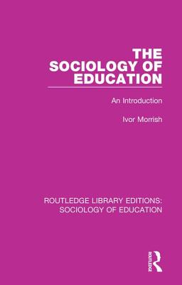 The Sociology of Education: An Introduction - Morrish, Ivor