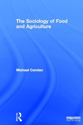 The Sociology of Food and Agriculture - Carolan, Michael
