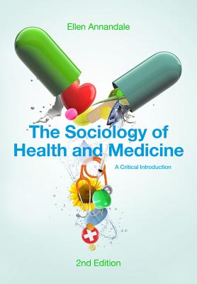 The Sociology of Health and Medicine: A Critical Introduction - Annandale, Ellen