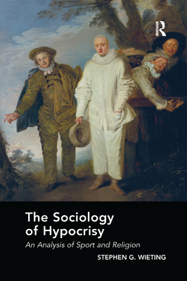 The Sociology of Hypocrisy: An Analysis of Sport and Religion - Wieting, Stephen G.