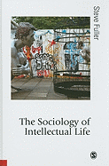 The Sociology of Intellectual Life: The Career of the Mind in and Around Academy