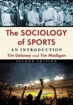 The Sociology of Sports: An Introduction, 2D Ed. - Delaney, Tim, and Madigan, Tim