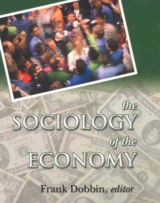 The Sociology of the Economy - Dobbin, Frank (Editor)