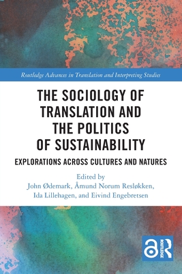 The Sociology of Translation and the Politics of Sustainability: Explorations Across Cultures and Natures - Demark, John (Editor), and Reslkken, mund Norum (Editor), and Lillehagen, Ida (Editor)