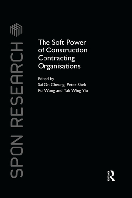The Soft Power of Construction Contracting Organisations - Cheung, Sai On (Editor), and Wong, Peter Shek Pui (Editor), and Yiu, Tak Wing (Editor)