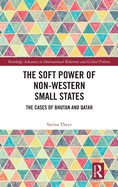 The Soft Power of Non-Western Small States: The Cases of Bhutan and Qatar