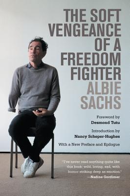 The Soft Vengeance of a Freedom Fighter - Sachs, Albie, and Tutu, Desmond (Foreword by), and Scheper-Hughes, Nancy (Introduction by)