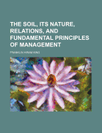 The Soil, Its Nature, Relations, and Fundamental Principles of Management