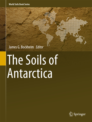 The Soils of Antarctica - Bockheim, James G (Editor)