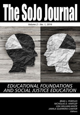 The SoJo Journal: Educational Foundations and Social Justice Education Vol 2 No.1 2016 - Porfilio, Bradley J (Editor), and Guerrero-Cantor, Jamila (Editor), and Hartlep, Nicholas D (Editor)