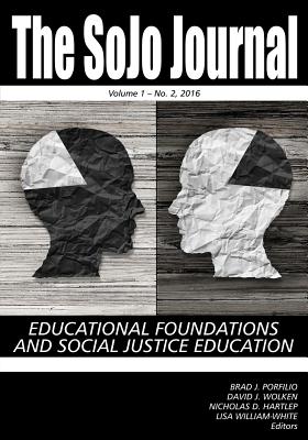 The SoJo Journal Educational Foundations and Social Justice Education Volume 1 Number 2 2015 - Porfilio, Bradley J (Editor), and Wolken, Dave J (Editor), and Hartlep, Nicholas D (Editor)