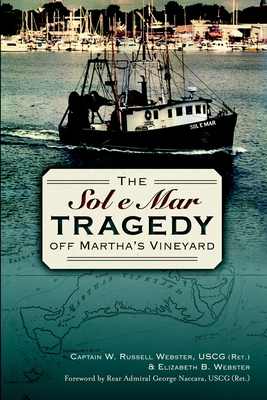 The Sol e Mar Tragedy Off Martha's Vineyard - Webster, W Russell, and Elizabeth Webster