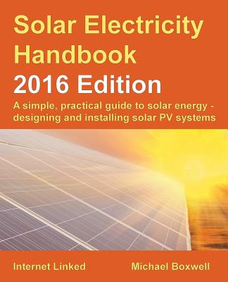 The Solar Electricity Handbook: A Simple, Practical Guide to Solar Energy and Designing and Installing Solar PV Systems - Boxwell, Michael