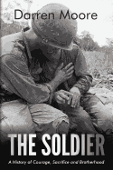 The Soldier: A History of Courage, Sacrifice and Brotherhood