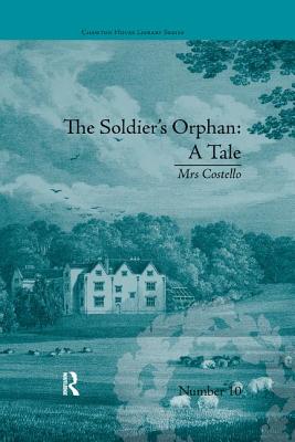 The Soldier's Orphan: A Tale: By Mrs Costello - Saunders, Clare Broome