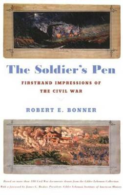The Soldier's Pen: Firsthand Impressions of the Civil War - Bonner, Robert E, and Basker, James G (Foreword by)