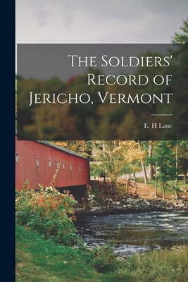 The Soldiers' Record of Jericho, Vermont - Lane, E H (Creator)