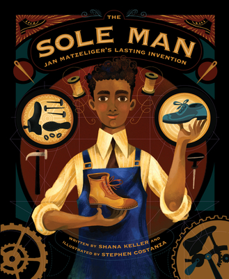 The Sole Man: Jan Matzeliger's Lasting Invention - Keller, Shana