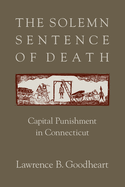 The Solemn Sentence of Death: Capital Punishment in Connecticut
