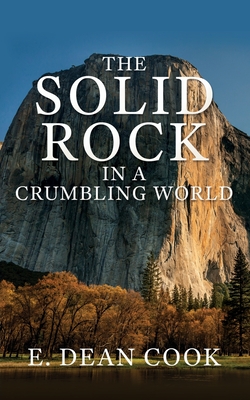 The Solid Rock in a Crumbling World - Cook, E Dean