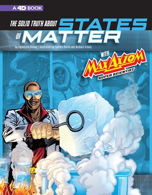 The Solid Truth about States of Matter with Max Axiom, Super Scientist: 4D an Augmented Reading Science Experience - Smith, Tod (Cover design by), and Ward, Krista (Cover design by), and Kelleher, Michael, and Biskup, Agnieszka