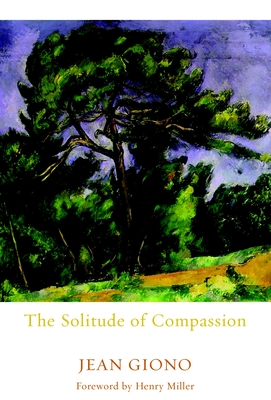 The Solitude of Compassion - Giono, Jean, and Ford, Edward (Translated by), and Miller, Henry (Foreword by)