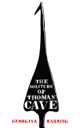 The Solitude of Thomas Cave - Harding, Georgina