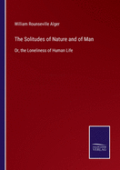 The Solitudes of Nature and of Man: Or, the Loneliness of Human Life