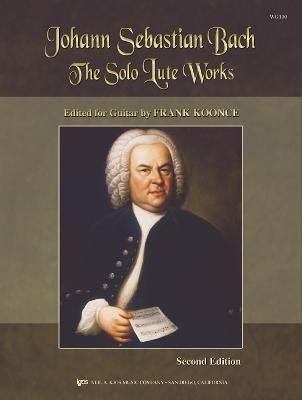 The Solo Lute Works of Johann Sebastian Bach - Bach, Johann Sebastian