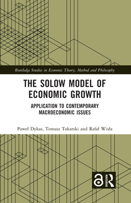 The Solow Model of Economic Growth: Application to Contemporary Macroeconomic Issues - Dykas, Pawel, and Tokarski, Tomasz, and Wisla, Rafal