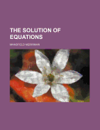 The Solution of Equations