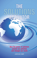 The Solutions Activator: How the power of optimism unlocks our potential and changes our world