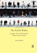 The Somali Within: Language, Race and Belonging in Minor Italian Literature