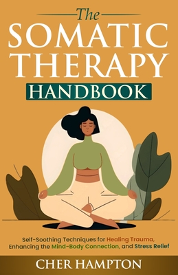 The Somatic Therapy Handbook - Hampton, Cher