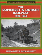 The Somerset and Dorset Railway 1935-1966 - Arlett, Mike, and Lockett, David