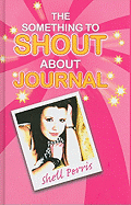 The Something to Shout about Journal