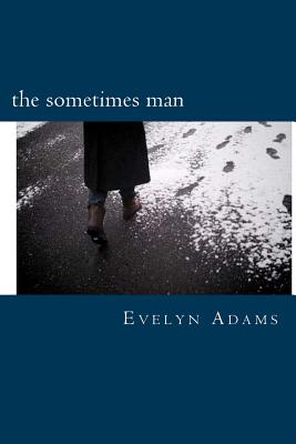The Sometimes Man: One Year of Poetic Obsession - Adams, Evelyn