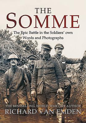 The Somme: The Epic Battle in the Soldiers' Own Words and Photographs - Van Emden, Richard