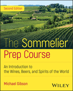 The Sommelier Prep Course: An Introduction to the Wines, Beers, and Spirits of the World