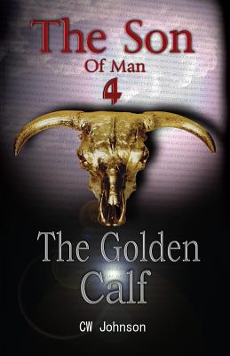 The Son of Man Four, The Golden Calf - Johnson, C W