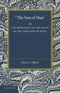 The Son of Man, or, Contributions to the study of the thoughts of Jesus