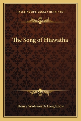 The Song of Hiawatha - Longfellow, Henry Wadsworth