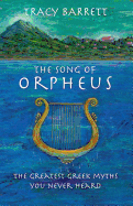 The Song of Orpheus: The Greatest Greek Myths You Never Heard