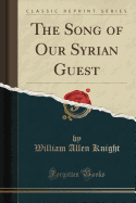 The Song of Our Syrian Guest (Classic Reprint)