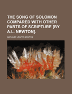 The Song of Solomon Compared with Other Parts of Scripture [By A.L. Newton]