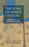 The Song of Songs Afresh: Perspectives on a Biblical Love Poem