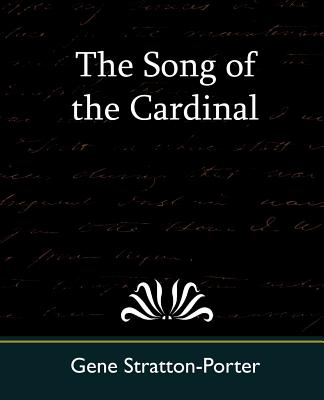 The Song of the Cardinal - Gene Stratton-Porter, Stratton-Porter